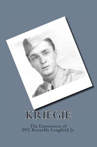 Kriegie The Experiences of PFC Reynolds Longfield Jr.