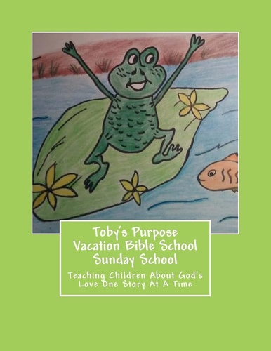 Toby's Purpose Vacation Bible School / Sunday School Teaching Children About God's Love One Story At A Time