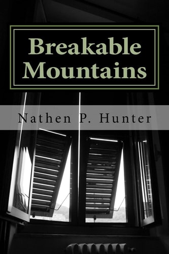 Breakable Mountains Poems of Hardship and Things Everyone Feels at One Point in There Life