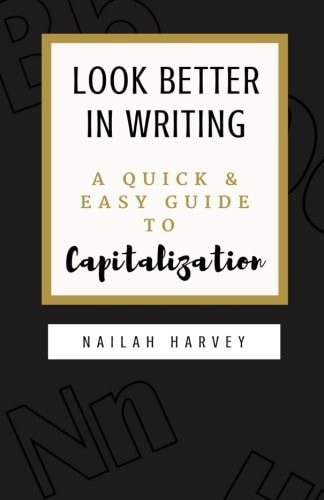 Look Better In Writing A Quick & Easy Guide to Capitalization