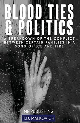 Blood Ties And Politics A Breakdown Of The Conflict Between Certain Families In A Song Of Ice And Fire