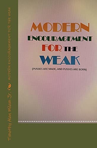 Modern Encouragement for the Weak Pussies Are Made and Pussies Are Born