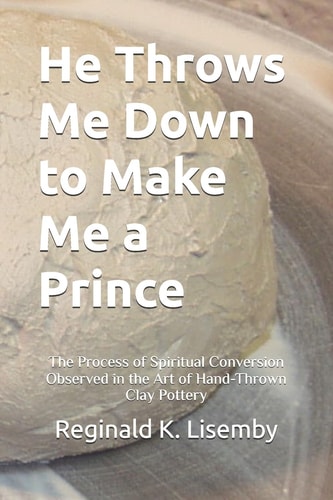 He Throws Me Down to Make Me a Prince The Process of Conversion Seen in the Art of Hand-Thrown Clay Pottery