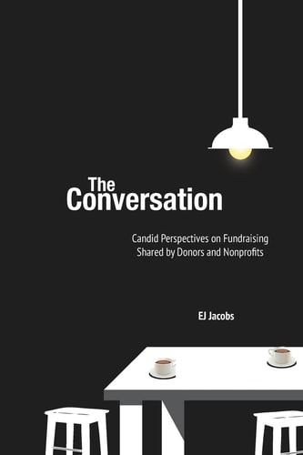 The Conversation Candid Perspectives and Advice on Fundraising Shared by Donors and Nonprofits