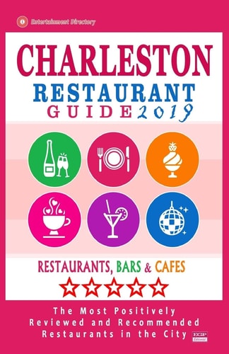 Charleston Restaurant Guide 2019 Best Rated Restaurants in Charleston, South Carolina - 500 Restaurants, Bars and Cafés Recommended for Visitors, 2019