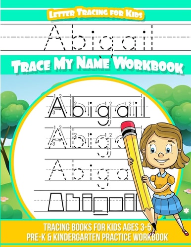 Abigail Letter Tracing for Kids Trace My Name Workbook Tracing Books for Kids Ages 3 - 5 Pre-K and Kindergarten Practice Workbook