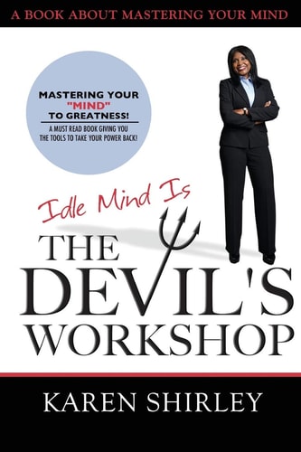 Idle Mind Is The Devil's Workshop Mastering Your Mind To Greatness!