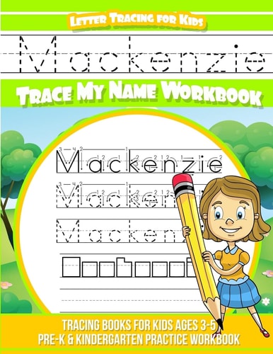 Mackenzie Letter Tracing for Kids Trace My Name Workbook Tracing Books for Kids Ages 3 - 5 Pre-K and Kindergarten Practice Workbook