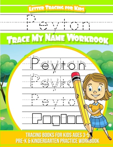 Peyton Letter Tracing for Kids Trace My Name Workbook Tracing Books for Kids Ages 3 - 5 Pre-K and Kindergarten Practice Workbook
