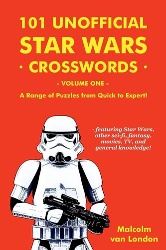 101 Unofficial Star Wars Crosswords - Volume 1 A Range of Puzzles from Quick to Expert!
