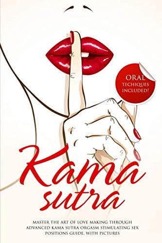 Kama Sutra Master The Art Of Love Making Through Advanced Kama Sutra Orgasm Stimulating Sex Positions Guide, With Pictures
