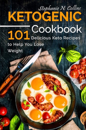 Ketogenic Cookbook 101 Delicious Keto Recipes to Help You Lose Weight