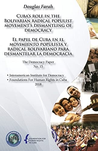 Cuba's Role in the Bolivarian Radical Populist Movement's Dismantling of Democra El Papel de Cuba en El Movimiento Populista Y Radical Bolivariano Para Desmantelar la Democracia