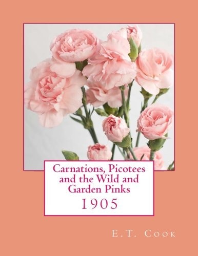 Carnations, Picotees and the Wild and Garden Pinks 1905