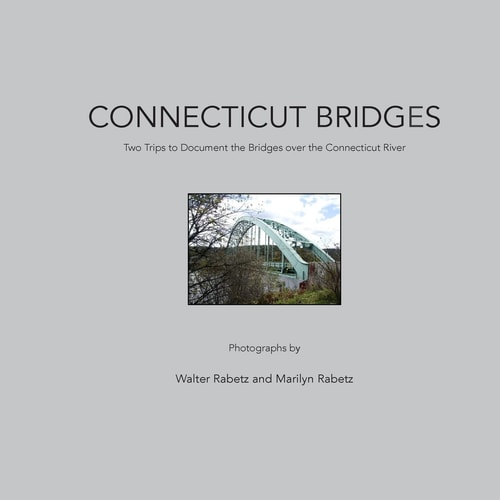 Connecticut Bridges Two Trips to Document the Bridges Over the Connecticut River