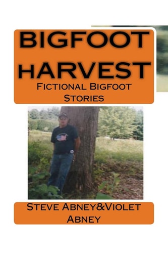 BIGFOOT HARVEST Fictional Stories of Bigfoot