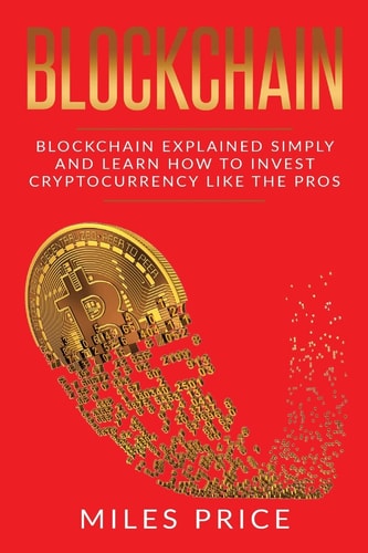 Blockchain Blockchain Simply Explained And Learn How To Invest Cryptocurrency Like The Pros