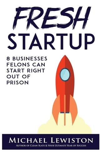 Fresh Startup 8 Businesses Felons Can Start Right Out of Prison
