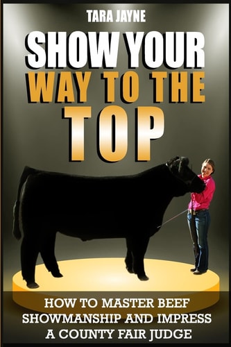 Show Your Way to the Top How to Master Beef Showmanship and Impress a County Fair Judge