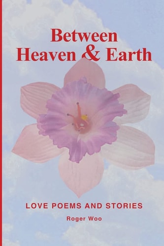 Between Heaven and Earth Love Poems and Stories
