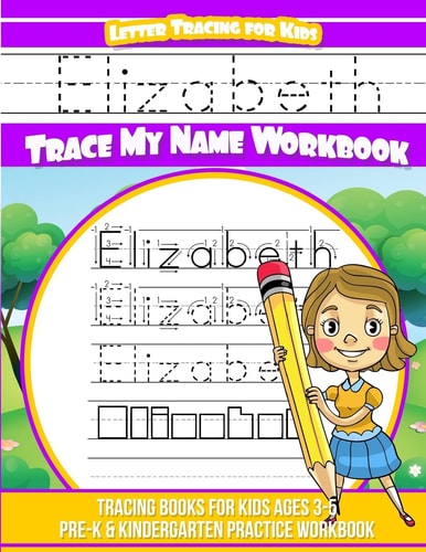 Elizabeth Letter Tracing for Kids Trace My Name Workbook Tracing Books for Kids Ages 3 - 5 Pre-K and Kindergarten Practice Workbook