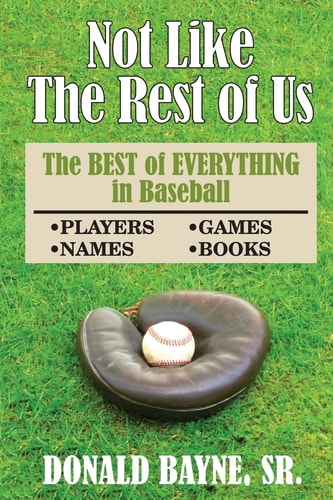 Not Like the Rest of Us The Best of Everything in Baseball