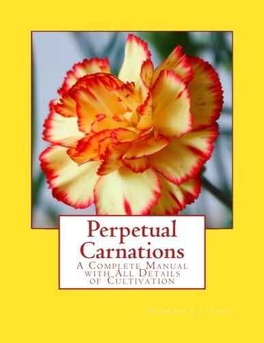 Perpetual Carnations A Complete Manual with All Details of Cultivation