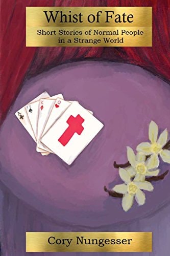 Whist of Fate Short Stories of Normal People in a Strange World