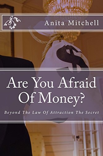 Are You Afraid Of Money? Beyond The Law Of Attraction The Secret