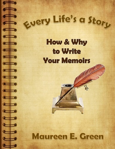 Every Life's a Story How and Why to Write Your Memoirs