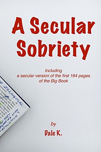 A Secular Sobriety Including a Secular Version of the First 164 Pages of the Big Book
