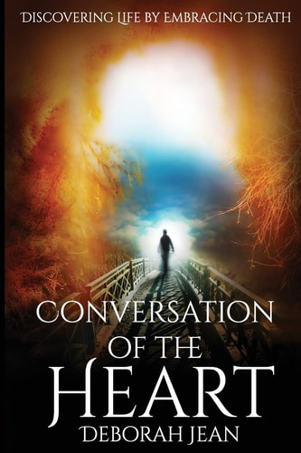 Conversation of The Heart Discovering Life By Embracing Death