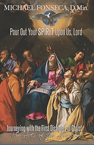 Pour Out Your Spirit Upon Us, Lord Journeying with the First Disciples of Christ: The Acts of the Apostles