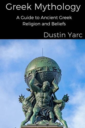 Greek Mythology A Guide to Ancient Greek Religion and Beliefs