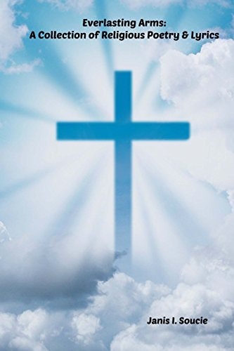 Everlasting Arms A Collection of Religious Poetry and Lyrics