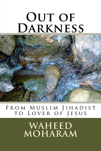 Out of Darkness From Muslim Jihadist to Lover of Jesus
