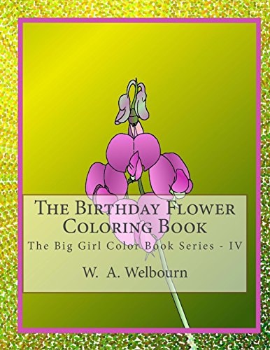 The Birthday Flower Coloring Book The Big Girl Color Book IV