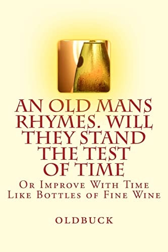 An Old Man's Rhymes. Will They Stand the Test of Time Or Improve With Time Like Bottles of Fine Wine