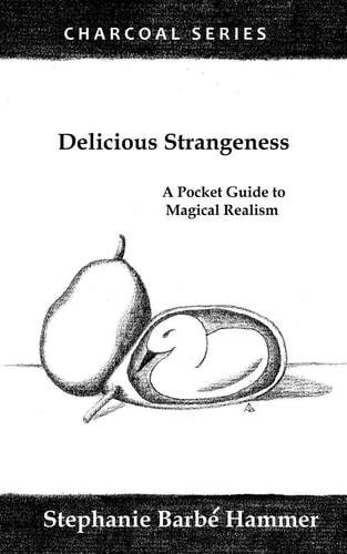 Delicious Strangeness A Pocket Guide to Magical Realism