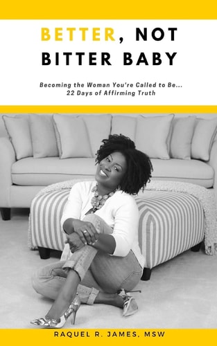 BETTER, Not Bitter Baby Becoming the Woman You're Called to Be... 22 Days of Affirming Truth