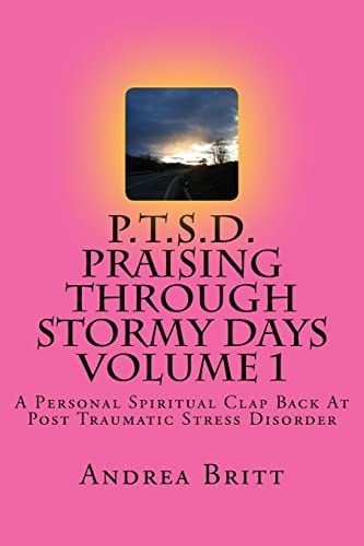 P. T. S. D. Praising Through Stormy Days Volume 1 A Spirtual Clapback to Post Traumatic Stress Disorder