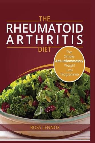 Rheumatoid Arthritis Diet Weight Loss Anti Inflammatory Recipe Book and Action Plan.