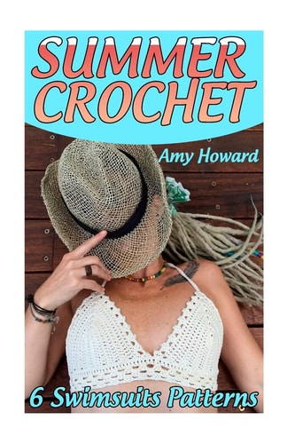 Summer Crochet 6 Swimsuits Patterns: (Crochet Patterns, Crochet Stitches)