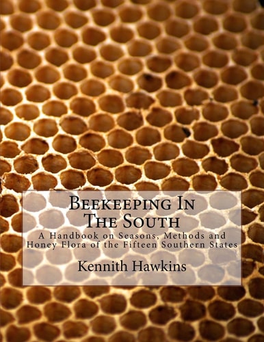 Beekeeping In The South A Handbook on Seasons, Methods and Honey Flora of the Fifteen Southern States