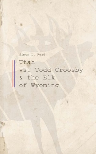 Utah Vs. Todd Croosby and the Elk of Wyoming