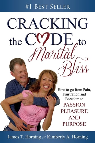 Cracking the CODE to Marital Bliss How to Go from Pain, Frustration and Boredom to Passion, Pleasure and Purpose