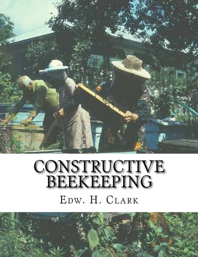 Constructive Beekeeping A System of Housing Honeybees