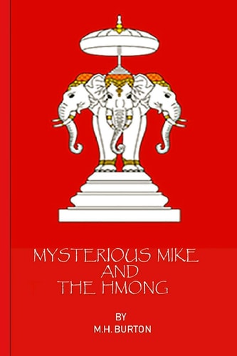 Mysterious Mike and the Hmong Secrets of the Secret War in Laos