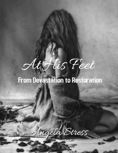 At His Feet From Devastation to Restoration