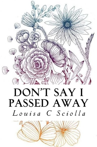 Don't Say I Passed Away Poetry of Life and Death, Love and Loss